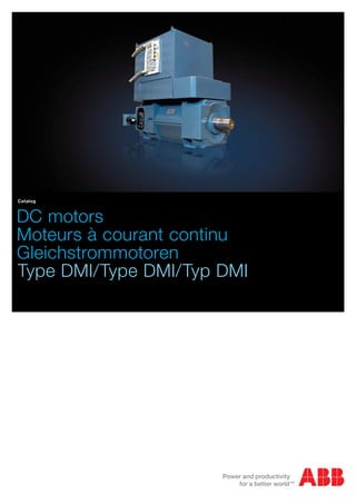 Catalog



DC motors
Moteurs à courant continu
Gleichstrommotoren
Type DMI/Type DMI/Typ DMI
 