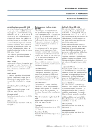 Accessories and modiﬁcations


                                                                                             Accessoires et modiﬁcations


                                                                                              Zubehör und Modiﬁkationen




Air/air heat exchanger (IC 666)            Echangeur de chaleur air/air                Luft/luft-Kühler (IC 666)
An air/air heat exchanger can be used      (IC 666)                                    Ein Luft/Luft-Kühler empﬁehlt sich,
when water is not available for cool-      Un échangeur air/air peut être uti-         wenn kein Wasser als Kühlmittel
ing purposes. Compared with cooling        lisé quand on ne dispose pas d’eau          vorhanden ist. Im Vergleich mit den
methods IC 06, IC 17, IC 37 and IC 86      pour le refroidissement. Comparé aux        Kühlarten IC 06, IC 17, IC 37 und IC
W an air/air heat exchanger gives a        modes de refroidissement IC 06, IC          86 W reduziert der Wärmetauscher die
reduction in output. The cooler is as      17, IC 37 et IC 86 W, un échangeur de       Motorleistung. Normalerweise wird
standard located on top of the motor.      chaleur air/air donne une réduction         die Kühlereinheit auf der Oberseite
                                           de puissance nominale. Le refroidis-        des Motors angeordnet.
Air/air heat exchangers are normally
                                           seur est normalement monté sur le
supplied separately. If not otherwise                                                  Luft/Luft-Kühler werden normaler-
                                           dessus du moteur.
speciﬁed on the delivery orders, the                                                   weise separat geliefert. Wenn bei der
cooling equipment must always be           Les échangeurs air/air sont norma-          Bestellung nicht anders angegeben,
installed so that the cooling air enters   lement fournis séparément. Sauf             muß das Kühlelement immer so an-
DMI at the N-end.                          indication contraire à la commande,         gebracht werden, daß die Kühlluft am
                                           l’équipement de refroidissement doit        N-Ende des DMI-Motor eintritt.
Two constant speed fans provide air
                                           toujours être installé de telle sorte que
circulation for the outer and inner                                                    Zwei mit konstanter Drehzahl ange-
                                           l’air de refroidissement entre le mo-
circuits.                                                                              triebene Lüfter sorgen für die Durch-
                                           teur DMI par côté collecteur.
                                                                                       lüftung des äußeren Kühlkreises bzw.
Outer circuit                              Deux ventilateurs à vitesse constante       die Luftumwälzung im inneren Kühl-
Ambient air is forced through the heat     assurent la circulation pour les circuits   kreis.
exchanger by a fan. For motors with        extérieur et intérieur.
low loads or low ambient air tempera-                                                  Äußerer Kühlkreis
ture a thermostat control is recom-        Circuit extérieur                           Umgebungsluft wird vom Lüfter, der
mended.                                    L’air ambiant traverse l’échangeur de       auf der Oberseite des Kühlers ange-
Inner circuit
A constant speed fan circulates the
internal cooling air. Carbon dust is
                                           chaleur sous la pulsion d’un venti-
                                           lateur. Pour les moteurs faiblement
                                           chargés ou les basses températures
                                                                                       ordnet ist, durch den Wärmetauscher
                                                                                       geblasen. Kommen niedrige Belas-
                                                                                       tungen oder niedrige Lufttemper-
                                                                                                                                    4
                                           d’air ambiant, un thermostat de régu-       aturen in der Umgebung vor, emp-
ﬁltered out by a polyamide ﬁlter. A        lation est recommandé.                      ﬁehlt sich eine Thermostatregelung.
second ﬁlter is included for leakage
air.                                       Circuit intérieur                           Innerer Kühlkreis
                                           Un ventilateur à vitesse constante          Ein mit konstanter Drehzahl ange-
Circulation ﬁlter and leakage air          fait circuler l’air de refroidissement      triebener Lüfter sorgt für die Luftum-
ﬁlter
                                           intérieur. La poussière de carbone est      wälzung im inneren Kühlkreis. Der
Same function as described for IC
                                           arrêtée par un ﬁltre polyamide. Un          Bürstenstaub wird durch ein Poly-
86W, see page 47 and 48.
                                           deuxième ﬁltre est inclus pour l’air de     amidﬁlter aufgefangen. Ein zweites
Pressure switch                            fuite.                                      Filter ist für die Leckluft vorgesehen.
Same function as described for IC 06,
                                           Filtre de circulation et ﬁltre à air de     Kohlestaubﬁlter und Leckluftﬁlter
see page 43.                               fuite.                                      Dieselbe Funktion wie bei IC 86 W,
Filter monitor                             Même fonctionnement que pour IC             siehe Seite 47 und 48.
Same function as described for IC 06,      86W, voir page 47 et 48.
                                                                                       Druckschalter
see page 43.                               Pressostat                                  Dieselbe Funktion wie bei IC 06,
                                           Même fonctionnement que pour IC06,          siehe Seite 43.
                                           voir page 43.
                                                                                       Filterüberwachung
                                           Contrôleur de ﬁltre                         Dieselbe Funktion wie bei IC 06,
                                           Même fonctionnement que pour IC06,          siehe Seite 43.
                                           voir page 43.




                                                             ABB Motors and Generators | DC motors type DMI EN, FR, DE 01-2011 49
 