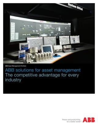 ABB Asset Management Portfolio



ABB solutions for asset management
The competitive advantage for every
industry
 