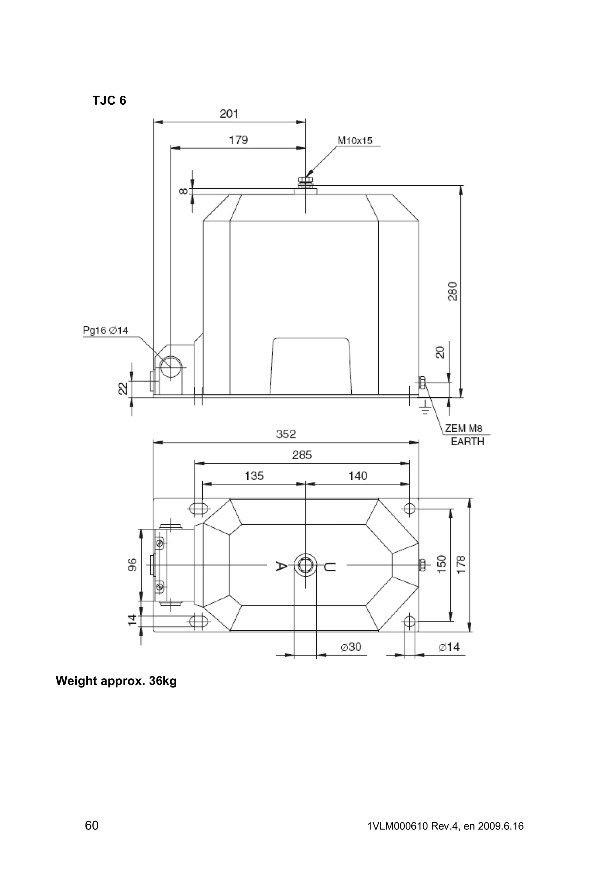 TJC 6

Weight approx. 36kg

60

1VLM000610 Rev.4, en 2009.6.16

 