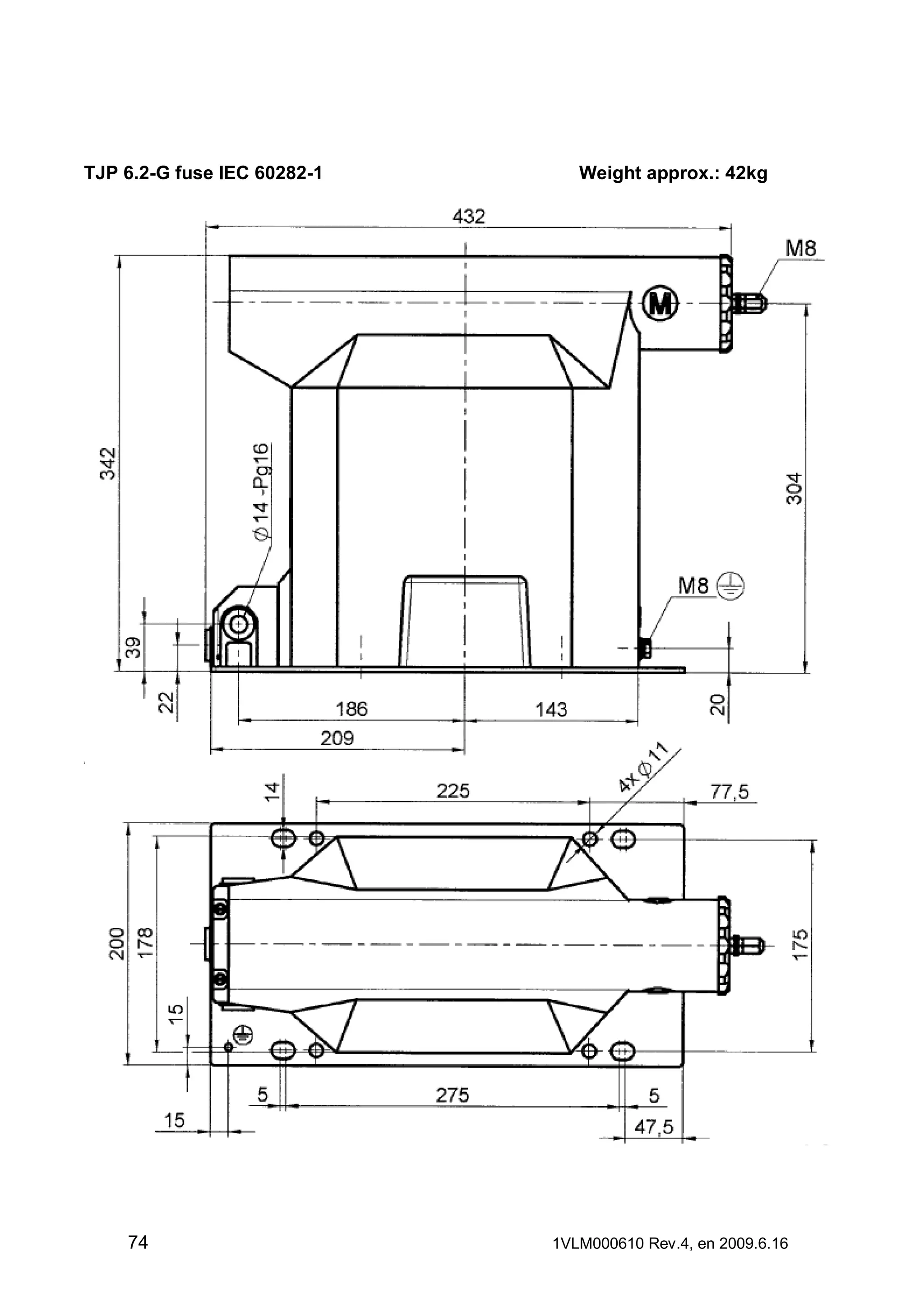 TJP 6.2-G fuse IEC 60282-1

74

Weight approx.: 42kg

1VLM000610 Rev.4, en 2009.6.16

 