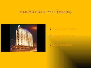 MADRID HOTEL **** (Madrid) Inaugurado en 2003. Ubicado en zona de negocios. Bien comunicado  
