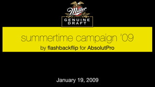 summertime campaign ’09
by ﬂashbackﬂip for AbsolutPro
January 19, 2009
 