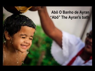 Abô O Banho de Ayran
“Abô” The Ayran's bath
 