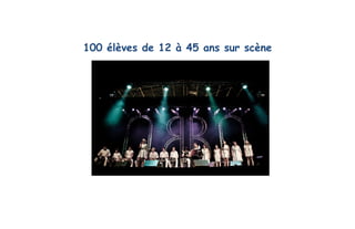 100 élèves de 12 à 45 ans sur scène
 