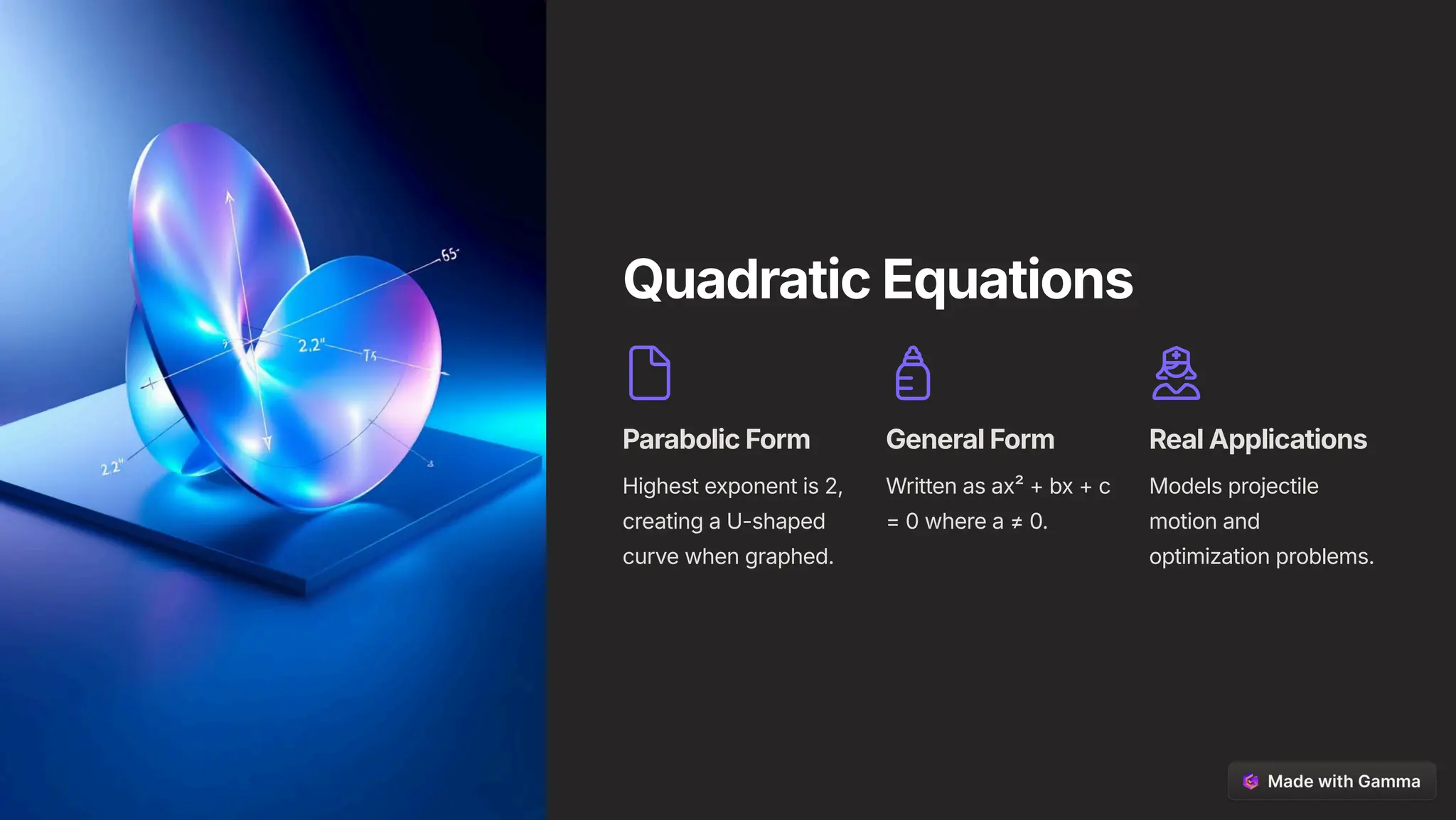 Quadratic Equations
Parabolic Form
Highest exponent is 2,
creating a U-shaped
curve when graphed.
General Form
Written as ax² + bx + c
= 0 where a b 0.
Real Applications
Models projectile
motion and
optimization problems.
 