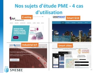 Nos sujets d'étude PME - 4 cas
d'utilisation
E-voting Smart Grid
Industrial IoT Smart cities
17
 