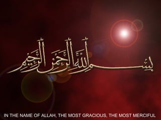 1
IN THE NAME OF ALLAH, THE MOST GRACIOUS, THE MOST MERCIFUL
 