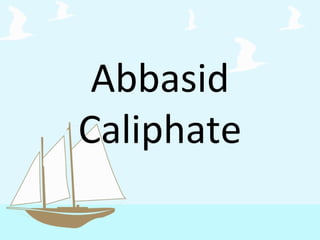 Abbasid
Caliphate
 