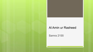 Al Amin ur Rasheed
Samra 2155
 