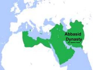 Abbasid
Dynasty
By: Ayesha Faisal
 