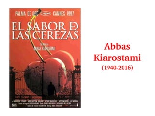 Abbas 
Kiarostami
(1940­2016)
 