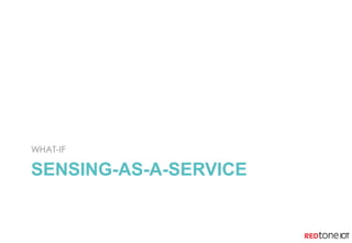 SENSING-AS-A-SERVICE
WHAT-IF
 
