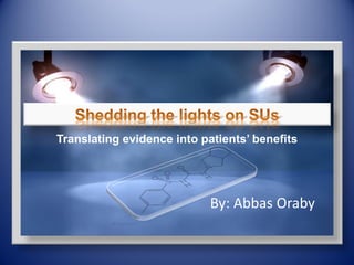 Translating evidence into patients’ benefits




                            By: Abbas Oraby
 