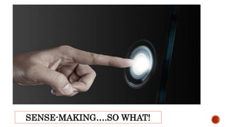 SENSE-MAKING….SO WHAT!
 