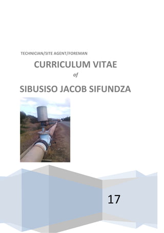 TECHNICIAN/SITE AGENT/FOREMAN
17
CURRICULUM VITAE
of
SIBUSISO JACOB SIFUNDZA
 