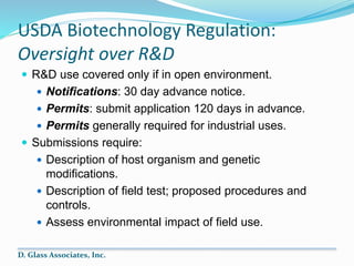 USDA Biotechnology Regulation:
Oversight over R&D
 R&D use covered only if in open environment.
 Notifications: 30 day a...