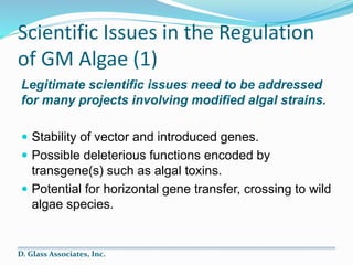 Scientific Issues in the Regulation
of GM Algae (1)
Legitimate scientific issues need to be addressed
for many projects in...