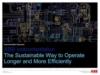 Instrumentation Overview ABB Instrumentation The Sustainable Way to Operate  Longer and More Efficiently 