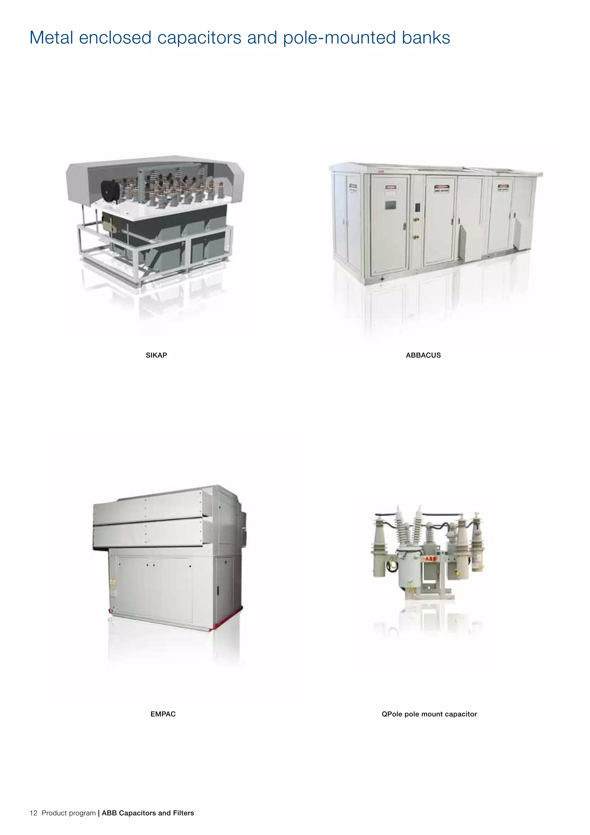 12 Product program | ABB Capacitors and Filters
Metal enclosed capacitors and pole-mounted banks
ABBACUSSIKAP
EMPAC QPole pole mount capacitor
 