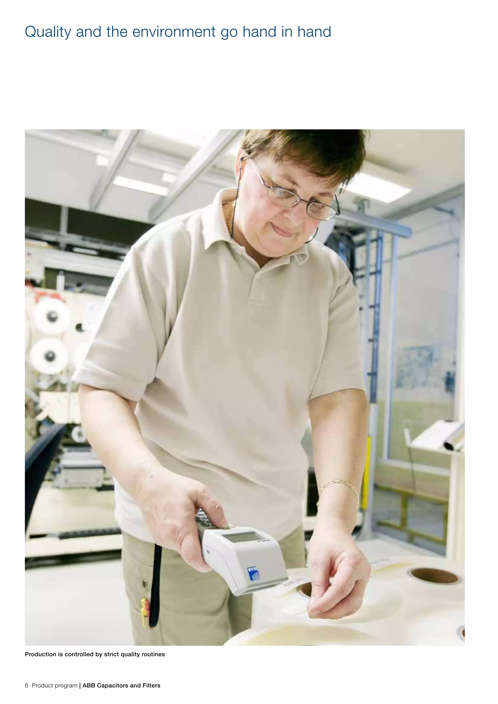 6 Product program | ABB Capacitors and Filters
Quality and the environment go hand in hand
Production is controlled by strict quality routines
 