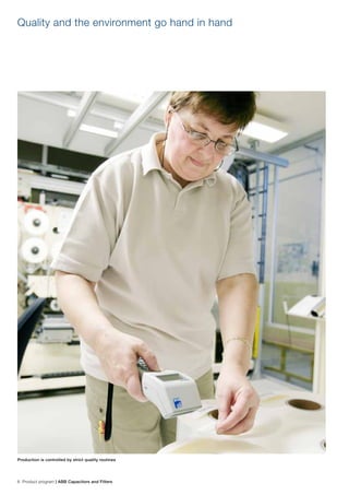 6 Product program | ABB Capacitors and Filters
Quality and the environment go hand in hand
Production is controlled by strict quality routines
 