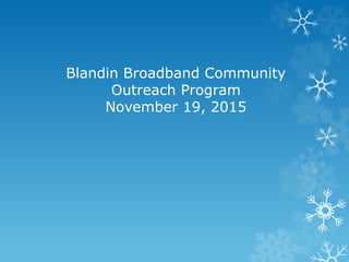 Blandin Broadband Community
Outreach Program
November 19, 2015
 