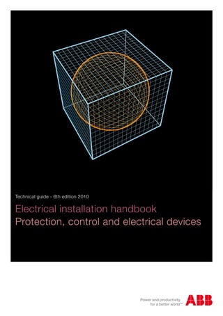 Technical guide - 6th edition 2010
Electrical installation handbook
Protection, control and electrical devices
 