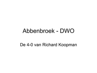 Abbenbroek - DWO De 4-0 van Richard Koopman 