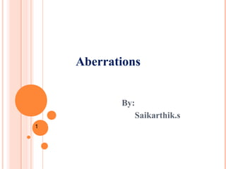 Aberrations
By:
Saikarthik.s
1
 
