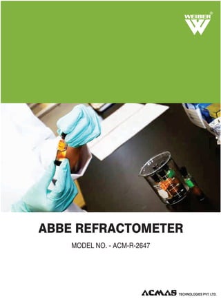 R

ABBE REFRACTOMETER
MODEL NO. - ACM-R-2647

 