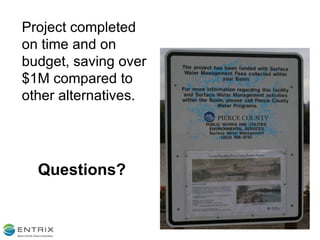 Questions? Project completed on time and on budget, saving over $1M compared to other alternatives. 