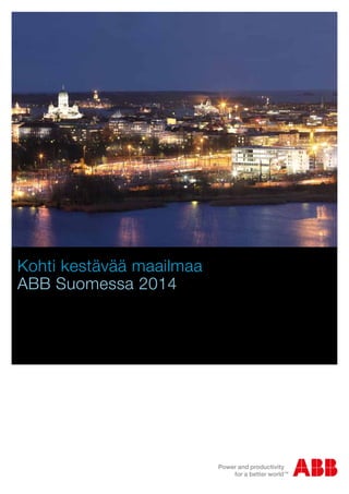 Kohti kestävää maailmaa
ABB Suomessa 2014
 