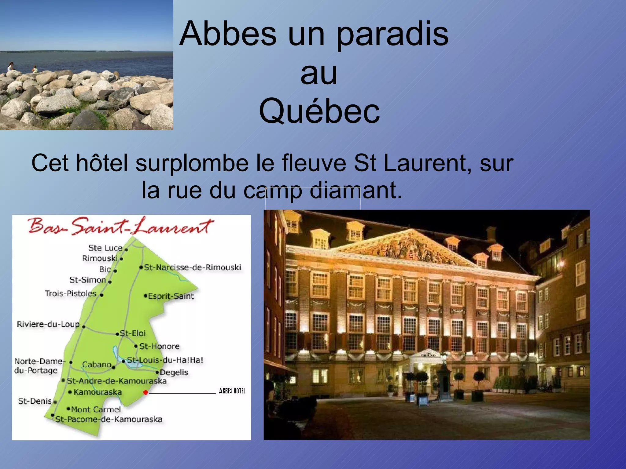 Abbes un paradis au Québec Cet hôtel surplombe le fleuve St Laurent, sur la rue du camp diamant.