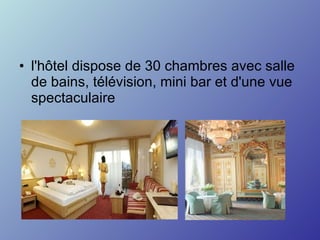 l'hôtel dispose de 30 chambres avec salle de bains, télévision, mini bar et d'une vue spectaculaire