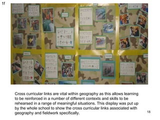 Cross curricular links are vital within geography as this allows learning to be reinforced in a number of different contex...