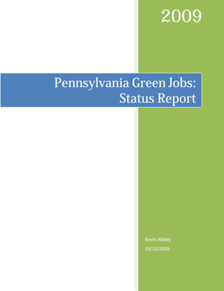2009


Pennsylvania Green Jobs:
          Status Report




               Kevin Abbey
               10/13/2009
 
