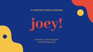 A CURATED CAPSULE BRAND
joey!
 