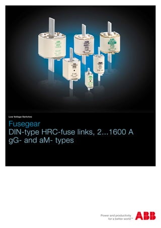 Low Voltage Switches 
Fusegear 
DIN-type HRC-fuse links, 2...1600 A 
gG- and aM- types 
 