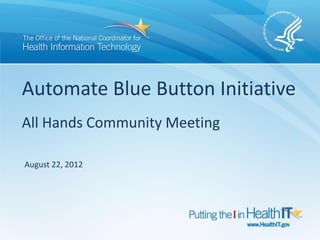 Automate Blue Button Initiative
All Hands Community Meeting

August 22, 2012
 