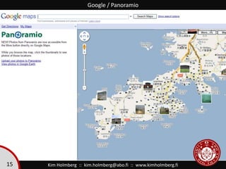 Google / Panoramio<br />15<br />Kim Holmberg  ::  kim.holmberg@abo.fi  ::  www.kimholmberg.fi<br />