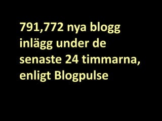 791,772 nya blogg inlägg under de senaste 24 timmarna,<br />enligt Blogpulse<br />