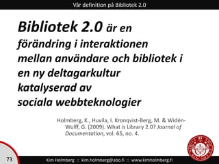 Vår definition påBibliotek 2.0<br />Bibliotek 2.0 är en<br />förändring i interaktionen <br />mellan användare och bibliot...