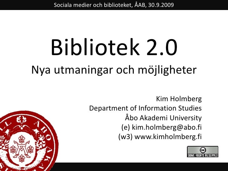 Sociala medier och biblioteket, ÅAB, 30.9.2009<br />Bibliotek 2.0Nya utmaningar och möjligheter<br />Kim Holmberg<br />Dep...