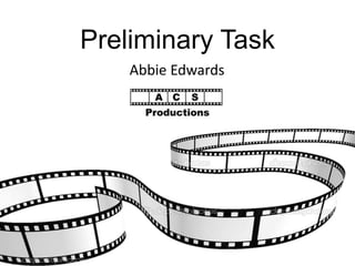 Preliminary Task 
Abbie Edwards 
 