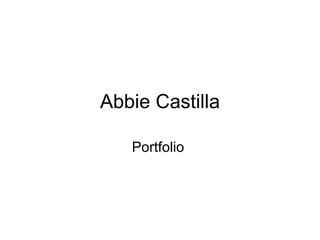 Abbie Castilla

   Portfolio
 