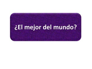 ¿El mejor del mundo?
 