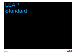 LEAP
    Standard




© ABB Group
October 29, 2009 | Slide 19
 