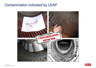 Contamination indicated by LEAP




© ABB Group
October 29, 2009 | Slide 25
 