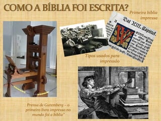 Primeira bíblia impressa Prensa de Gutemberg – o primeiro livro impresso no mundo foi a biblia” Tipos usados para impressão 